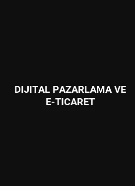 Dijital Pazarlama ve E-Ticaret