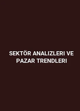 Sektör Analizleri ve Pazar Trendleri