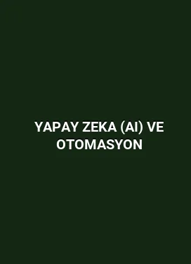 Yapay Zeka (AI) ve Otomasyon