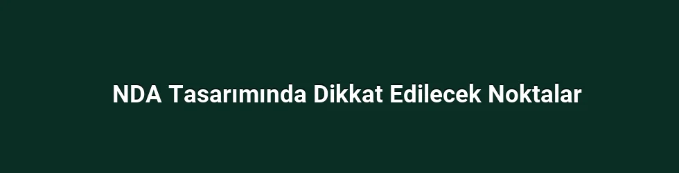 NDA Tasarımında Dikkat Edilecek Noktalar