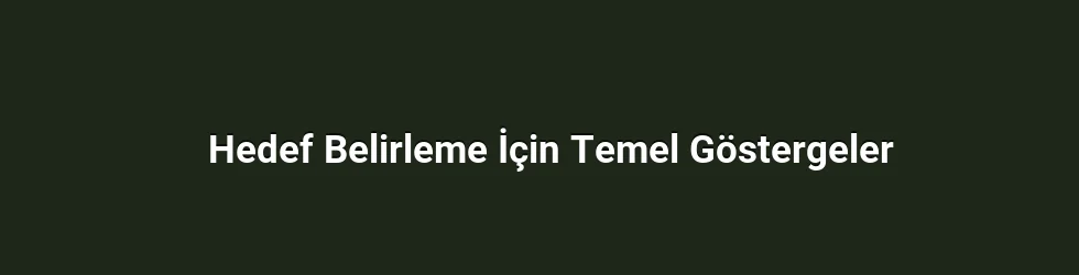 Hedef Belirleme İçin Temel Göstergeler