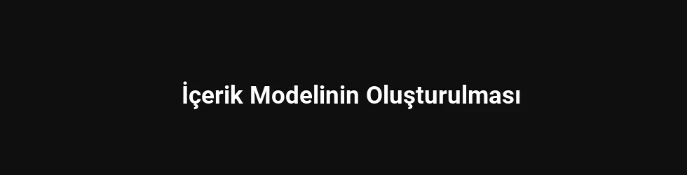 İçerik Modelinin Oluşturulması