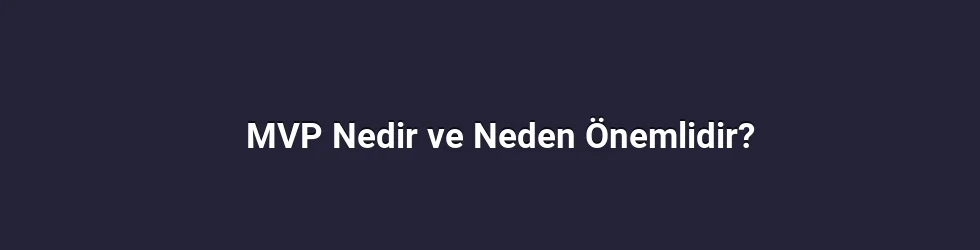 MVP Nedir ve Neden Önemlidir?