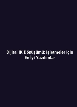 Dijital İK Dönüşümü: İşletmeler İçin En İyi Yazılımlar