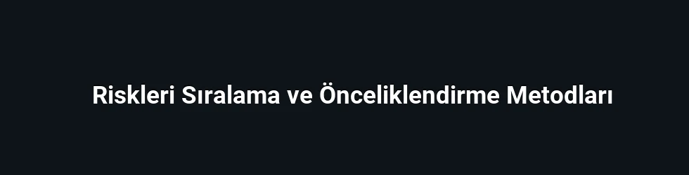 Riskleri Sıralama ve Önceliklendirme Metodları