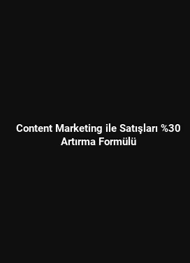 Content Marketing ile Satışları %30 Artırma Formülü