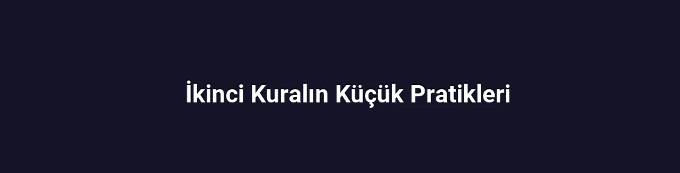 İkinci Kuralın Küçük Pratikleri
