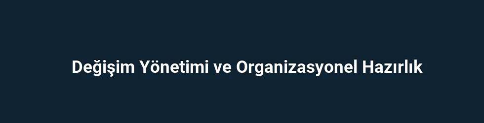 Değişim Yönetimi ve Organizasyonel Hazırlık