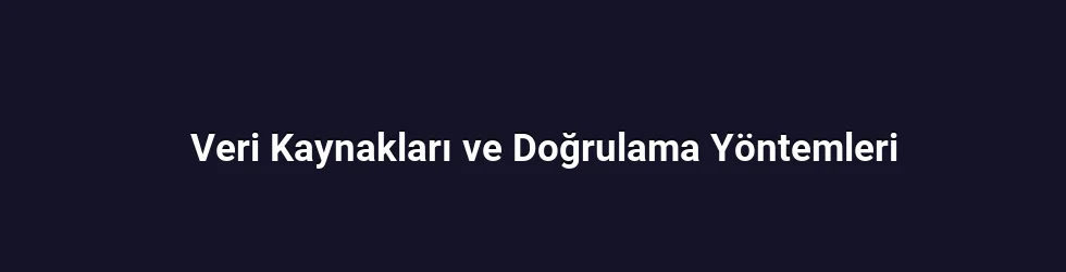 Veri Kaynakları ve Doğrulama Yöntemleri