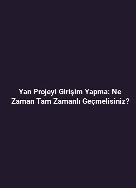Yan Projeyi Girişim Yapma: Ne Zaman Tam Zamanlı Geçmelisiniz?