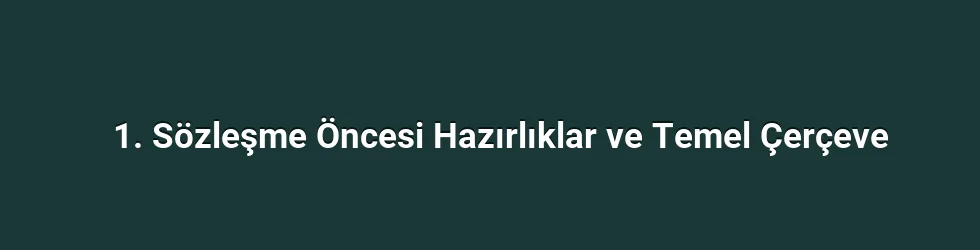 1. Sözleşme Öncesi Hazırlıklar ve Temel Çerçeve