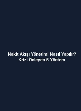 Nakit Akışı Yönetimi Nasıl Yapılır? Krizi Önleyen 5 Yöntem