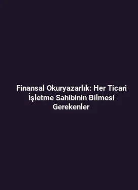 Finansal Okuryazarlık: Her Ticari İşletme Sahibinin Bilmesi Gerekenler