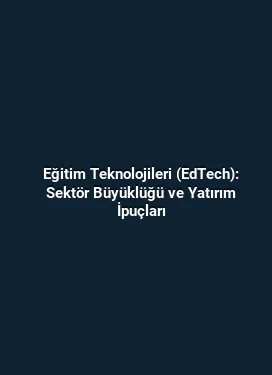 Eğitim Teknolojileri (EdTech): Sektör Büyüklüğü ve Yatırım İpuçları