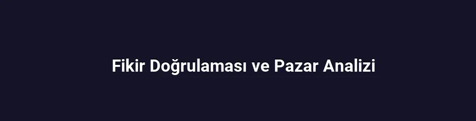 Fikir Doğrulaması ve Pazar Analizi