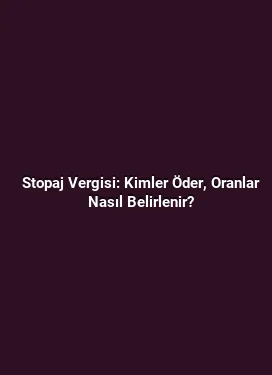 Stopaj Vergisi: Kimler Öder, Oranlar Nasıl Belirlenir?