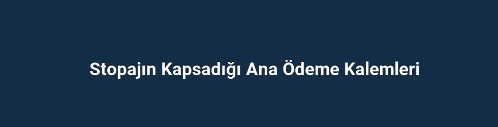 Stopajın Kapsadığı Ana Ödeme Kalemleri