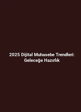 2025 Dijital Muhasebe Trendleri: Geleceğe Hazırlık