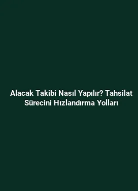Alacak Takibi Nasıl Yapılır? Tahsilat Sürecini Hızlandırma Yolları