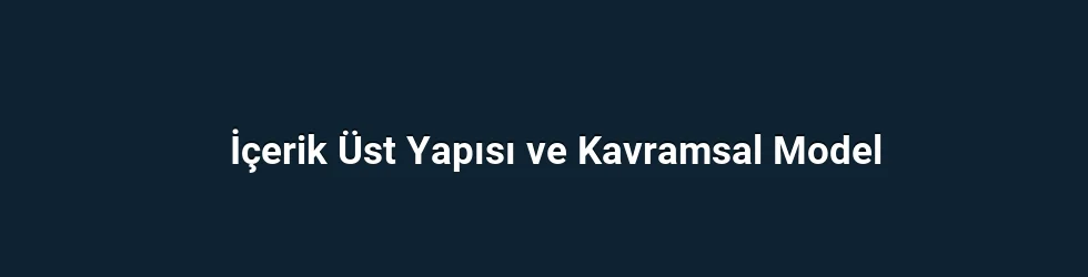 İçerik Üst Yapısı ve Kavramsal Model