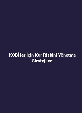 KOBİ’ler İçin Kur Riskini Yönetme Stratejileri