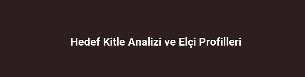 Hedef Kitle Analizi ve Elçi Profilleri