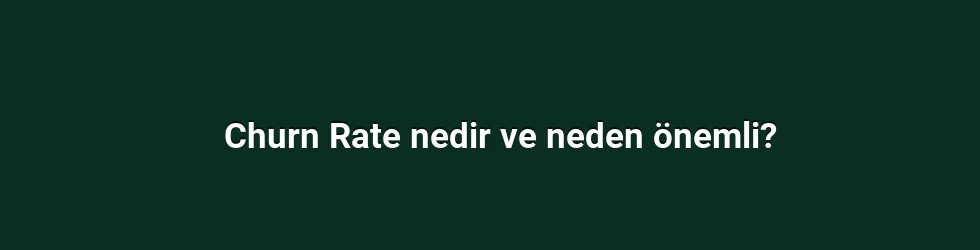 Churn Rate nedir ve neden önemli?