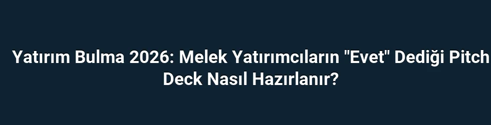 Yatırım Bulma 2026: Melek Yatırımcıların 