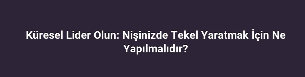 Küresel Lider Olun: Nişinizde Tekel Yaratmak İçin Ne Yapılmalıdır?