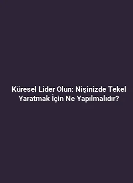 Küresel Lider Olun: Nişinizde Tekel Yaratmak İçin Ne Yapılmalıdır?