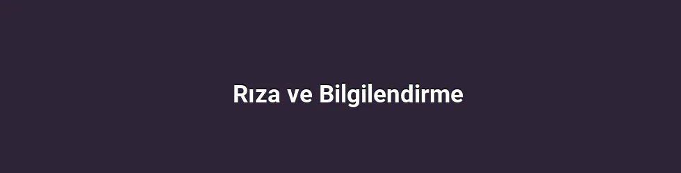 Rıza ve Bilgilendirme