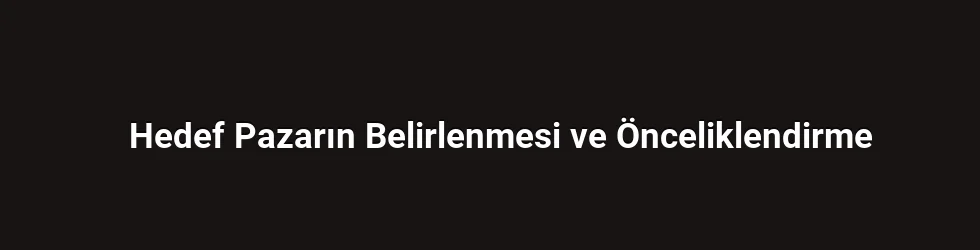 Hedef Pazarın Belirlenmesi ve Önceliklendirme