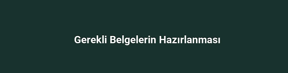 Gerekli Belgelerin Hazırlanması