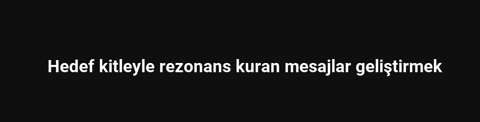 Hedef kitleyle rezonans kuran mesajlar geliştirmek